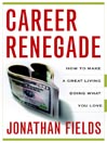 CAREER RENEGADE (eBook): How to Make a Great Living Doing What You Love